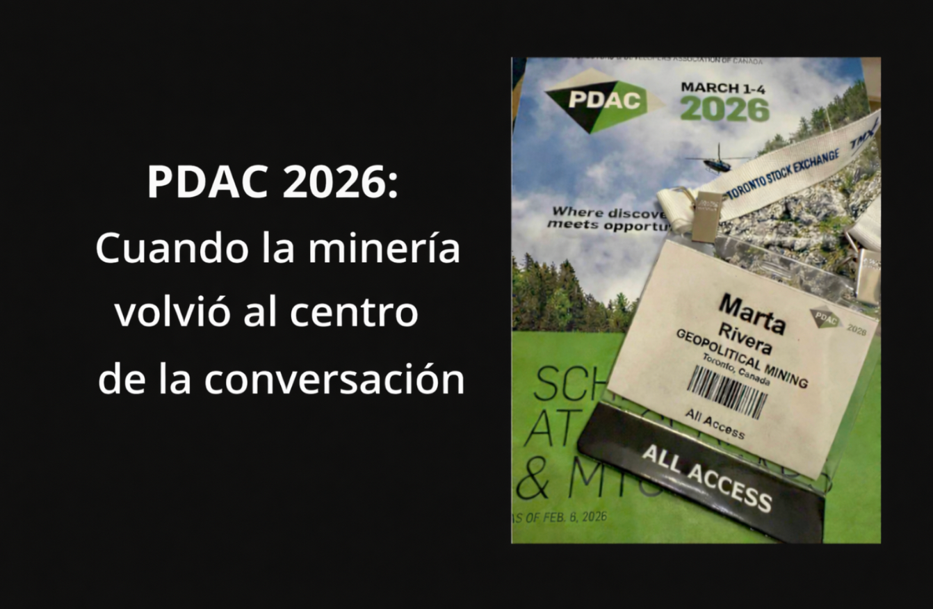 PDAC 2026: Cuando la minería volvió al centro de la conversación